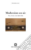 Modernism on air. The aural turn in modernist studies libro