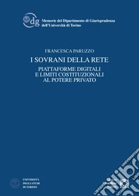 I sovrani della rete. Piattaforme digitali e limiti costituzionali al potere privato libro