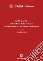 Profili giuridici dell'utilizzo della robotica e dell'intelligenza artificiale in medicina libro