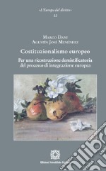 Costituzionalismo europeo. Per una ricostruzione demistificatoria del processo di integrazione europea libro