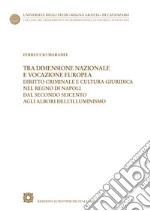 Tra dimensione nazionale e vocazione europea. Diritto criminale e cultura giuridica nel Regno di Napoli dal secondo Seicento agli albori dell'Illuminismo libro