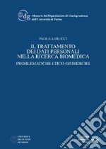 Il trattamento dei dati personali nella ricerca biomedica. Problematiche etico-giuridiche