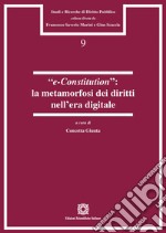 «e-Constitution»: la metamorfosi dei diritti nell'era digitale libro