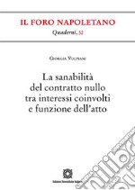 La sanabilità del contratto nullo tra interessi coinvolti e funzione dell'atto