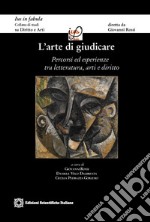 L'arte di giudicare. Percorsi ed esperienze tra letteratura, arti e diritto libro