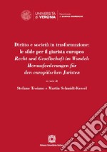 Diritto e società in trasformazione: le sfide per il giurista europeo. Recht und Gesellschaft im Wandel: Herausforderungen für den europäischen Juristen libro