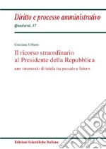 Il ricorso straordinario al Presidente della Repubblica. Uno scopo di tutela tra passato e futuro