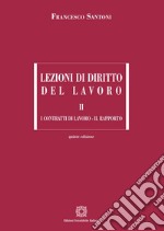 Lezioni di diritto del lavoro. Vol. 2: I contratti di lavoro-Il rapporto libro