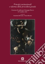 Principi costituzionali e riforma della procedura penale. Giornate di studio per Giuseppe Riccio 8-9 ottobre 2021 libro