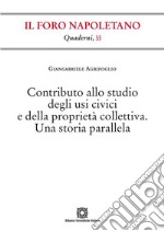 Contributo allo studio degli usi civici e della proprietà collettiva. Una storia parallela libro