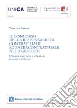 Il concorso della responsabilità contrattuale ed extracontrattuale nel trasporto. Opzioni esegetiche e soluzioni di diritto uniforme