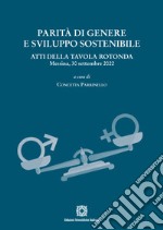 Parità di genere e sviluppo sostenibile. Atti della tavola rotonda (Messina, 30 settembre 2022) libro