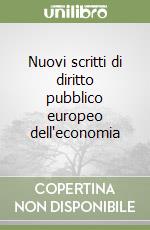 Nuovi scritti di diritto pubblico europeo dell'economia libro