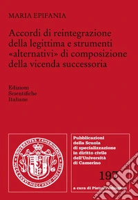 Accordi di reintegrazione della legittima e strumenti «alternativi» di composizione della vicenda successoria libro