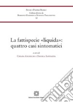 La fattispecie «liquida»: quattro casi sintomatici libro