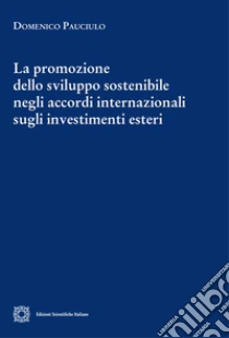 La promozione dello sviluppo sostenibile negli accordi internazionali sugli investimenti esteri