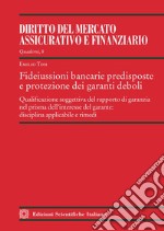 Fideiussioni bancarie predisposte e protezione dei garanti deboli. Qualificazione soggettiva del rapporto di garanzia nel prisma dell'interesse del garante: disciplina applicabile e rimedi libro