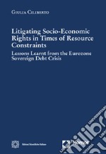 Litigating Socio-Economic Rights in Times of Resource Constraints. Lessons Learnt from the Eurozone Sovereign Debt Crisis