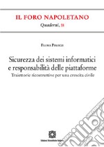 Sicurezza dei sistemi informatici e responsabilità delle piattaforme. Traiettorie ricostruttive per una crescita civile libro