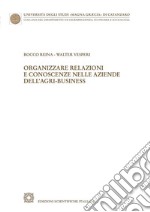 Organizzare relazioni e conoscenze nelle aziende dell'agri-business libro