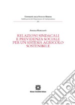 Relazioni sindacali e previdenza sociale per un sistema agricolo sostenibile libro