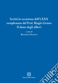 Scritti in occasione dell'LXXX compleanno del Prof. Biagio Grasso libro