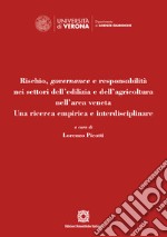 Rischio, governance e responsabilità nei settori dell'edilizia e dell'agricoltura nell'area veneta. Una ricerca empirica e interdisciplinare libro