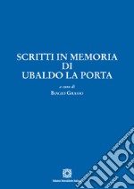 Scritti in memoria di Ubaldo La Porta libro