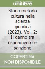 Storia metodo cultura nella scienza giuridica (2023). Vol. 2: Il danno tra risanamento e sanzione libro