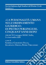 «La personalità umana nell'ordinamento giuridico» di Pietro Perlingieri, cinquant'anni dopo. Atti del VI convegno SISDiC Sicilia, 5 e 6 novembre 2021 libro