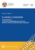 Il corsaro e le philosophe. Il Regno di Napoli e le reggenze barbaresche nel Settecento. Pratiche, linguaggi, rappresentazioni giuridiche