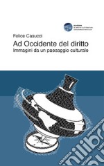 Ad Occidente del diritto. Immagini da un paesaggio culturale libro