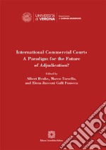 International Commercial Courts. A Paradigm for the Future of Adjudication? libro