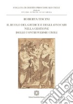 Il ruolo del giudice e degli avvocati nella gestione delle controversie civili libro