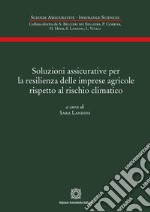 Soluzioni assicurative per la resilienza delle imprese agricole rispetto al rischio climatico libro