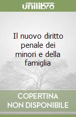 Il nuovo diritto penale dei minori e della famiglia libro