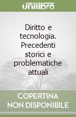 Diritto e tecnologia. Precedenti storici e problematiche attuali libro