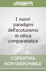 I nuovi paradigmi dell'ecoturismo in ottica comparatistica libro