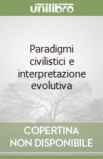 Paradigmi civilistici e interpretazione evolutiva