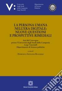 La persona umana nell'era digitale: nuove questioni e prospettive rimediali libro