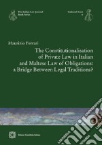 The Constitutionalisation of Private Law in Italian and Maltese Law of Obligations: a Bridge Between Legal Traditions? libro