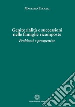 Genitorialità e successioni nelle famiglie ricomposte libro