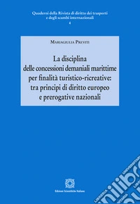 La disciplina delle concessioni demaniali marittime per finalità turistico-ricreative: tra principi di diritto europeo e prerogative nazionali libro