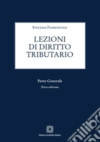 Lezioni di diritto tributario. Parte generale libro