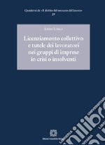 Licenziamento collettivo e tutele dei lavoratori nei gruppi di imprese in crisi o insolventi libro