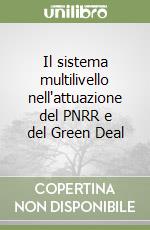 Il sistema multilivello nell'attuazione del PNRR e del Green Deal libro