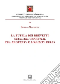La tutela dei brevetti standard essential tra property e liabilty rules libro