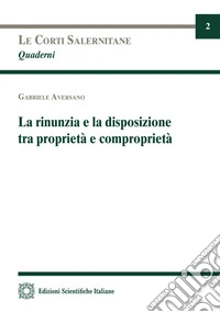 La rinunzia e la disposizione tra proprietà e comproprietà libro