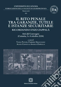 Il rito penale tra garanzie, tutele e istanze securitarie. Ricordando Enzo Zappalà libro