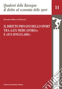 Il diritto privato dello sport tra «lex mercatoria» e «ius singulare» libro